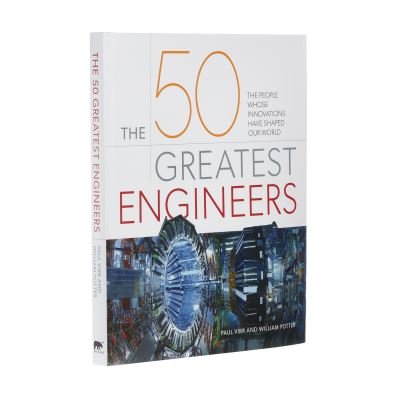 Cover for Paul Virr · The 50 Greatest Engineers: The People Whose Innovations Have Shaped Our World - 50 Greatest (Hardcover Book) (2022)