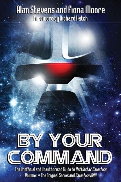 Cover for Alan Stevens · By Your Command (The Unofficial and Unauthorised Guide to Battlestar Galactica: Original Series and Galactica 1980) (Paperback Book) (2015)