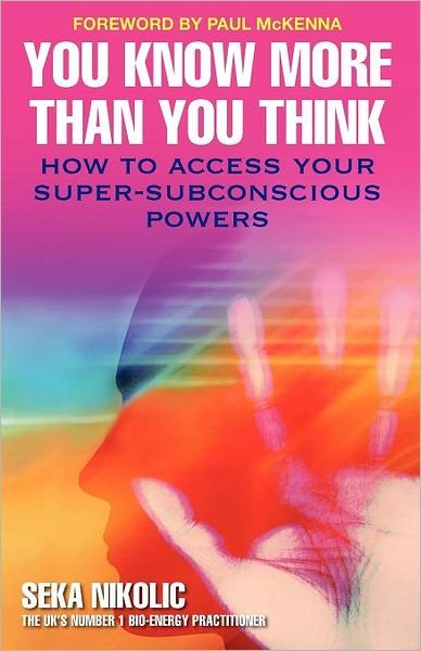 Cover for Seka Nikolic · You Know More than You Think: How to Access Your Super-Subconscious Powers (Pocketbok) (2010)