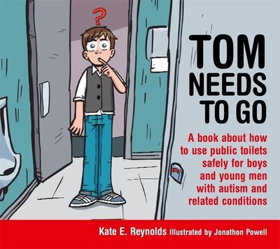 Cover for Kate E. Reynolds · Tom Needs to Go: A book about how to use public toilets safely for boys and young men with autism and related conditions - Sexuality and Safety with Tom and Ellie (Hardcover bog) (2014)