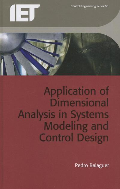 Cover for Balaguer, Pedro (Universitat Jaume I de Castello, Spain) · Application of Dimensional Analysis in Systems Modeling and Control Design - Control, Robotics and Sensors (Hardcover Book) (2013)