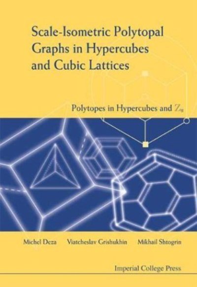 Cover for Deza, Michel-marie (Ecole Normale Superieure, Paris, France) · Scale-isometric Polytopal Graphs In Hypercubes And Cubic Lattices: Polytopes In Hypercubes And Zn (Gebundenes Buch) (2004)