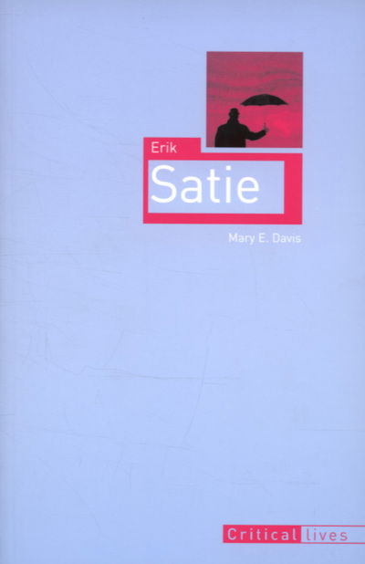 Cover for Mary E. Davis · Erik Satie - Critical Lives (Paperback Book) (2007)