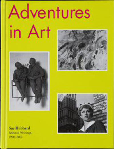 Cover for Sue Hubbard · Adventures in Art: Selected Writings on Art 1990-2010 (Paperback Book) (2010)