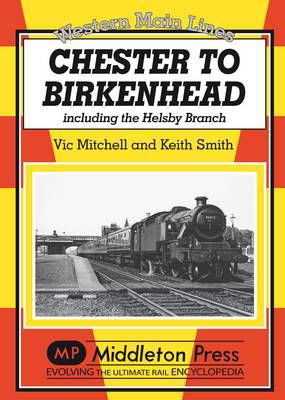 Chester to Birkenhead: Including the Helsby Branch - Western Main Line - Vic Mitchell - Libros - Middleton Press - 9781908174215 - 2 de junio de 2012