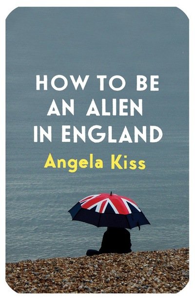 Cover for Angela Kiss · How to be an Alien in England: A Guide to the English (Paperback Book) [UK edition] (2016)