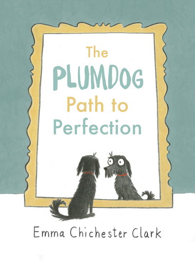 Cover for Emma Chichester Clark · The Plumdog Path to Perfection (Inbunden Bok) (2016)