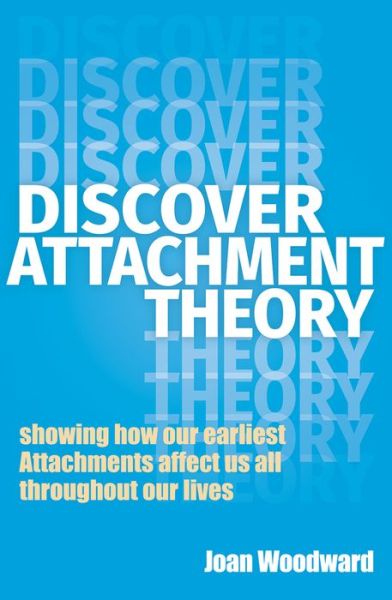 Cover for Joan Woodward · Discover Attachment Theory: Showing How Our Earliest Attachments Affect Us All Throughout Our Lives (Paperback Book) (2019)