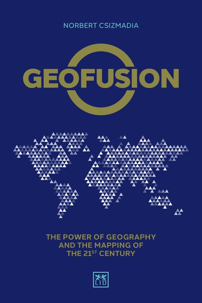 Cover for Norbert Csizmadia · Geofusion: The power of geography and the mapping of the 21st century (Hardcover Book) (2019)