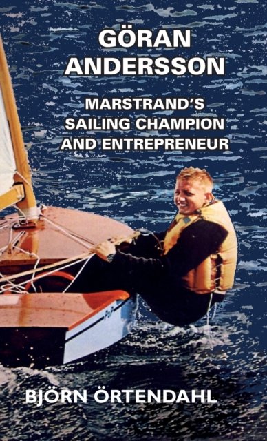 Cover for Bjoern OErtendahl · Goeran Andersson - Marstrand's Sailing Champion and Entrepreneur (Hardcover Book) (2020)