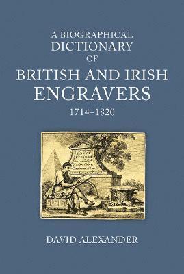 A Biographical Dictionary of British and Irish Engravers, 1714–1820 - David Alexander - Books - Paul Mellon Centre for Studies in Britis - 9781913107215 - November 23, 2021