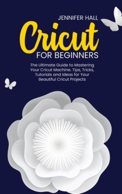 Cricut for Beginners - Jennifer Hall - Livros - Massive Social - 9781914126215 - 6 de março de 2021