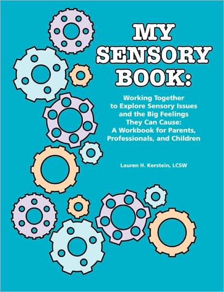 Cover for Lauren H. Kerstein · My Sensory Book: Working Together to Explore Sensory Issues and the Big Feelings They Can Cause - A Workbook for Parents, Professionals, and Children (Paperback Book) (2008)