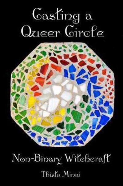 Cover for Thista Minai · Casting A Queer Circle: Non-Binary Witchcraft (Paperback Book) (2017)