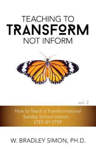 Cover for W Bradley Simon · Teaching to Transform Not Inform 2: How to Teach a Transformational Sunday School Lesson...STEP-BY-STEP (Sunday School Teacher Training) (Paperback Book) (2016)