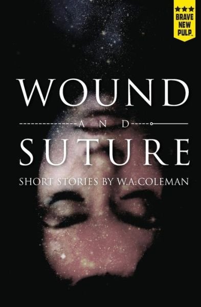 Wound and Suture - W a Coleman - Libros - Montag Press - 9781940233215 - 25 de junio de 2015