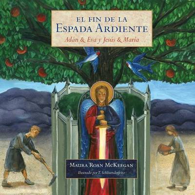 Cover for Maura Roan McKeegan · El Fin de la Espada Ardiente: Adan &amp; Eva y Jesus &amp; Maria (Paperback Book) (2015)