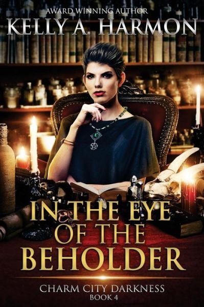 Cover for Kelly A. Harmon · In the Eye of the Beholder (Charm City Darkness) (Volume 4) (Book) (2017)