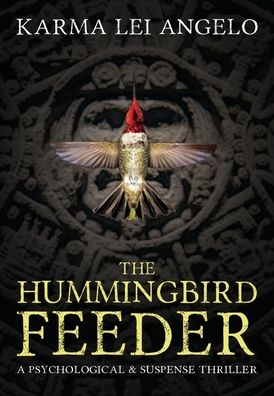 Cover for Karma Lei Angelo · The Hummingbird Feeder (Hardcover Book) (2019)