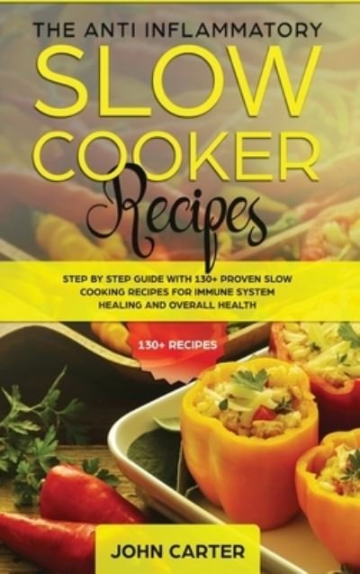 Cover for John Carter · The Anti-Inflammatory Slow Cooker Recipes (Hardcover bog) (2019)