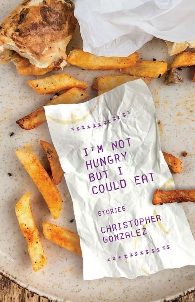 Cover for Christopher Gonzalez · I'm Not Hungry But I Could Eat (Taschenbuch) (2021)