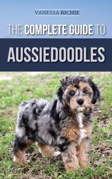 Cover for Vanessa Richie · The Complete Guide to Aussiedoodles (Hardcover Book) (2019)