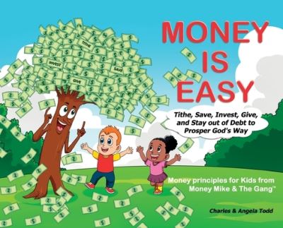 Money Is Easy: Tithe, Save, Invest, Give and Stay out of Debt to Prosper God's Way - Money Mike & the Gang (tm - Angela Todd - Books - Todd Worldwide Ministries - 9781953398215 - April 18, 2022