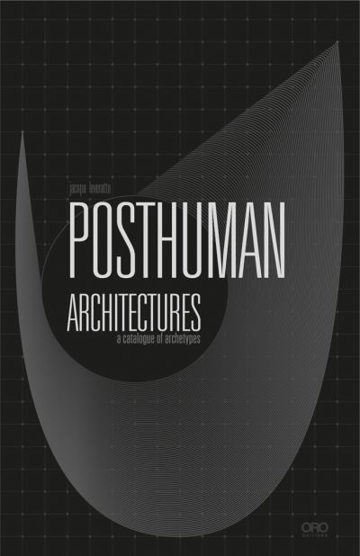 Cover for Jacopo Leveratto · Posthuman Architectures: A Catalogue of Archetypes (Paperback Book) (2021)