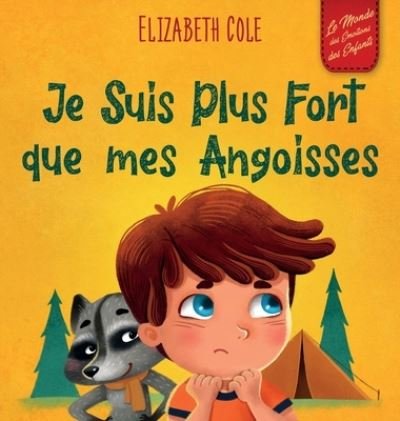 Cover for Elizabeth Cole · Je Suis Plus Fort que mes Angoisses: un Album pour Enfants qui explique comment Surmonter les Inquietudes, le Stress et la Peur - World of Kids Emotions (Gebundenes Buch) (2022)