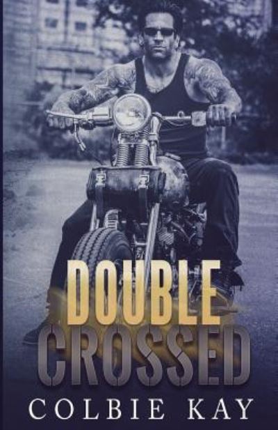 Double Crossed - Colbie Kay - Książki - Createspace Independent Publishing Platf - 9781974641215 - 16 stycznia 2018