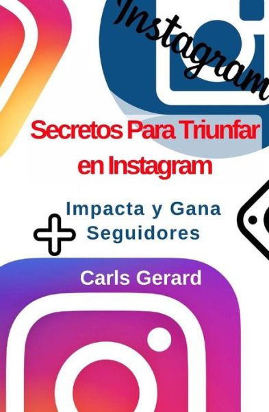 Cover for Carls Gerard · Secretos Para Triunfar en Instagram (Paperback Book) (2017)