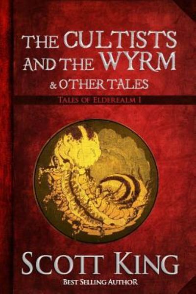The Cultists and the Wyrm - Scott King - Books - Createspace Independent Publishing Platf - 9781982037215 - March 24, 2018