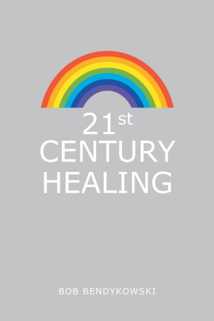 Cover for Bob Bendykowski · 21St Century Healing (Paperback Book) (2020)