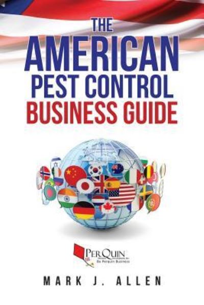 The American Pest Control Business Guide - Perquin Business Development - Books - Createspace Independent Publishing Platf - 9781986604215 - October 26, 2018