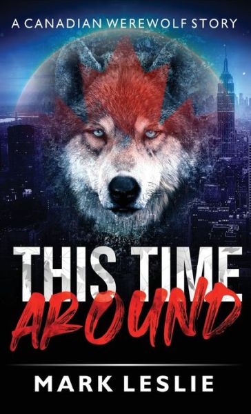 Cover for Mark Leslie · This Time Around: A Canadian Werewolf in New York Story - Canadian Werewolf (Inbunden Bok) (2020)