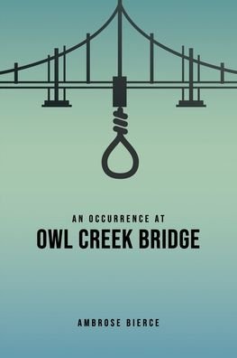 An Occurrence at Owl Creek Bridge - Ambrose Bierce - Books - Public Park Publishing - 9781989814215 - January 9, 2020