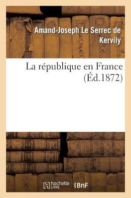 Cover for Le Serrec De Kervily-a-j · La Republique en France (Paperback Bog) [French edition] (2013)