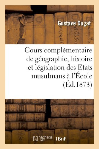 Cover for Dugat-g · Cours Complementaire De Geographie, Histoire et Legislation Des Etats Musulmans (Paperback Bog) [French edition] (2013)