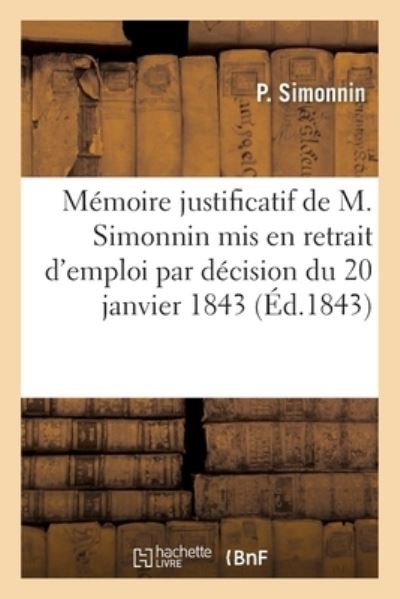 Cover for P Simonnin · Memoire Justificatif de M. Simonnin, Officier Comptable de 1re Classe Des Hopitaux Militaires (Paperback Book) (2018)