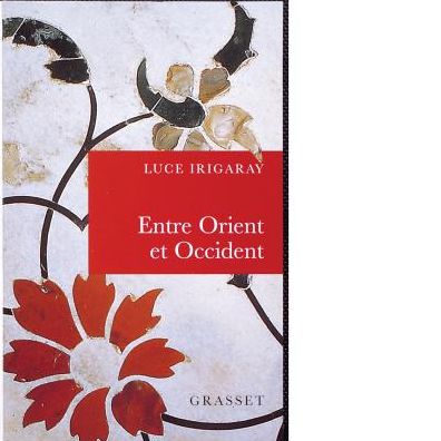 Cover for Luce Irigaray · Entre Orient et Occident: De La Singularite a La Communaute (Paperback Book) [French, French Text edition] (2022)