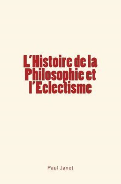 Cover for Paul Janet · L'Histoire de la Philosophie Et l'Eclectisme (Taschenbuch) (2017)