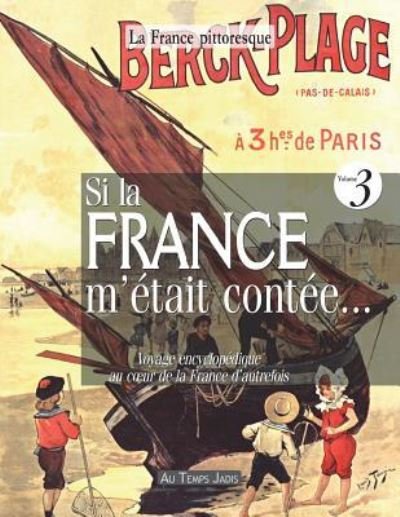 Cover for La France Pittoresque · Si La France m' tait Cont e... Voyage Encyclop dique Au Coeur de la France d'Autrefois. Volume 3 (Paperback Bog) (2016)