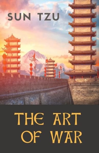 Cover for Sun Tzu · The Art of War: an ancient Chinese military treatise on military strategy and tactics attributed to the ancient Chinese military strategist Sun Tzu (Sin Zi - Souen Tseu) - Military Strategy, Tactics, and Diplomacy (Paperback Bog) [Complete and edition] (2020)