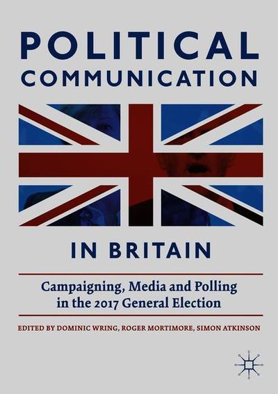 Cover for Wring · Political Communication in Britain: Campaigning, Media and Polling in the 2017 General Election (Paperback Book) [1st ed. 2019 edition] (2018)