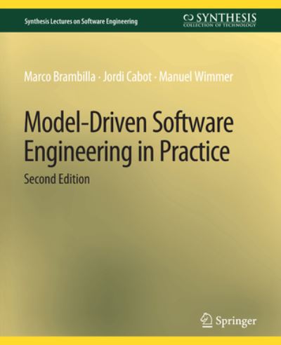 Model-Driven Software Engineering in Practice, Second Edition - Synthesis Lectures on Software Engineering - Marco Brambilla - Books - Springer International Publishing AG - 9783031014215 - March 30, 2017