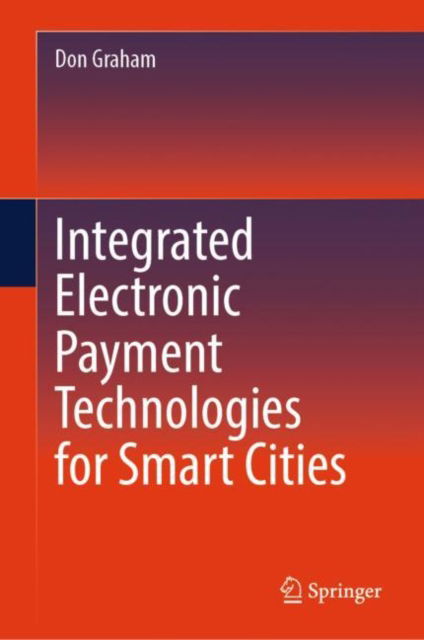 Cover for Don Graham · Integrated Electronic Payment Technologies for Smart Cities (Hardcover Book) [1st ed. 2023 edition] (2023)