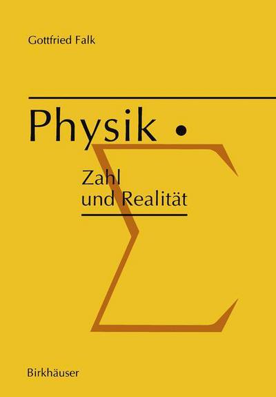 G Falk · Physik: Zahl Und Realitat: Die Begrifflichen Und Mathematischen Grundlagen Einer Universellen Quantitativen Naturbeschreibung (Paperback Book) [Softcover Reprint of the Original 1st 1990 edition] (2014)