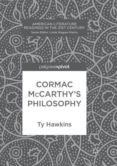Cover for Ty Hawkins · Cormac McCarthy's Philosophy - American Literature Readings in the 21st Century (Taschenbuch) [Softcover reprint of the original 1st ed. 2017 edition] (2018)