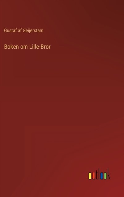 Boken om Lille-Bror - Gustaf Af Geijerstam - Books - Outlook Verlag - 9783368008215 - August 24, 2022
