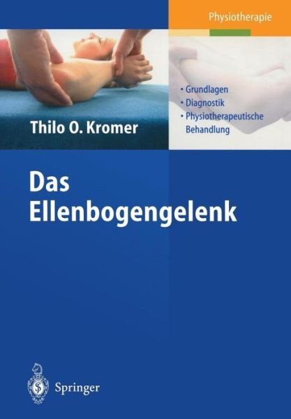 Cover for Thilo O Kromer · Das Ellenbogengelenk: Grundlagen, Diagnostik, Physiotherapeutische Behandlung (Hardcover bog) [2004 edition] (2004)